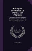 Hakluytus Posthumus, Or Purchas His Pilgrimes: Contayning a History of the World in Sea Voyages and Lande Travells by Englishmen and Others, Volume 10