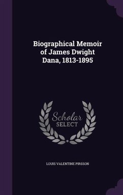 Biographical Memoir of James Dwight Dana, 1813-1895 - Pirsson, Louis Valentine