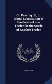 On Passing off, or Illegal Substitution of the Goods of one Trader for the Goods of Another Trader