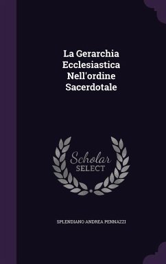 La Gerarchia Ecclesiastica Nell'ordine Sacerdotale - Pennazzi, Splendiano Andrea