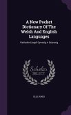 A New Pocket Dictionary Of The Welsh And English Languages: Geiriadur Llogell Cymreig A Seisonig