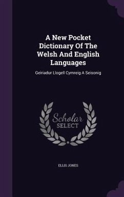 A New Pocket Dictionary Of The Welsh And English Languages - Jones, Ellis