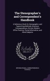 The Stenographer's and Correspondent's Handbook: A Reference Work On Stenographic and Typewriting Methods, Business Correspondence, Diction, Modern Of