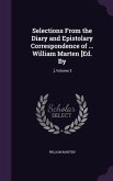 Selections From the Diary and Epistolary Correspondence of ... William Marten [Ed. By