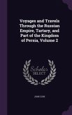Voyages and Travels Through the Russian Empire, Tartary, and Part of the Kingdom of Persia, Volume 2