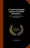 A Greek and English Lexicon to the New Testament ...