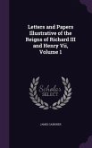 Letters and Papers Illustrative of the Reigns of Richard III and Henry Vii, Volume 1