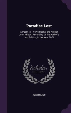 Paradise Lost: A Poem in Twelve Books. the Author John Milton. According to the Author's Last Edition, in the Year 1674 - Milton, John