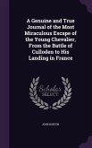 A Genuine and True Journal of the Most Miraculous Escape of the Young Chevalier, From the Battle of Culloden to His Landing in France