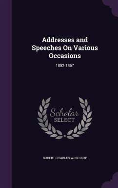Addresses and Speeches On Various Occasions: 1852-1867 - Winthrop, Robert Charles