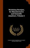 Workshop Receipts, for Manufacturers and Scientific Amateurs, Volume 2