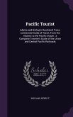 Pacific Tourist: Adams and Bishop's Illustrated Trans-continental Guide of Travel, From the Atlantic to the Pacific Ocean: a Complete T