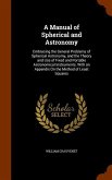 A Manual of Spherical and Astronomy: Embracing the General Problems of Spherical Astronomy, and the Theory and Use of Fixed and Portable Astronomical