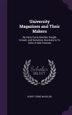 University Magazines and Their Makers: By Harry Currie Marillier, Knyght Erraunt, and Sometime Secretary to Ye Sette of Odd Volumes