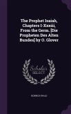 The Prophet Isaiah, Chapters I-Xxxiii, From the Germ. [Die Propheten Des Alten Bundes] by O. Glover