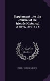 Supplement ... to the Journal of the Friends Historical Society, Issues 1-5