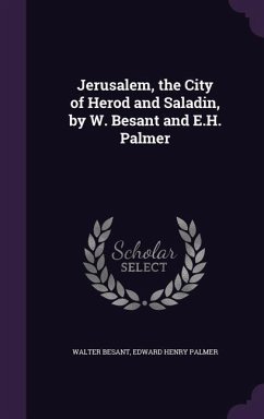 Jerusalem, the City of Herod and Saladin, by W. Besant and E.H. Palmer - Besant, Walter; Palmer, Edward Henry