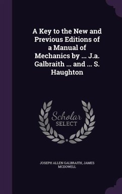 A Key to the New and Previous Editions of a Manual of Mechanics by ... J.a. Galbraith ... and ... S. Haughton - Galbraith, Joseph Allen; Mcdowell, James
