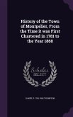 History of the Town of Montpelier, From the Time it was First Chartered in 1781 to the Year 1860