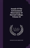 Annals Of The Astronomical Observatory Of Harvard College, Volume 26