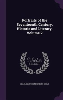 Portraits of the Seventeenth Century, Historic and Literary, Volume 2 - Sainte-Beuve, Charles Augustin