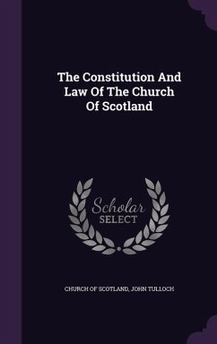 The Constitution And Law Of The Church Of Scotland - Scotland, Church Of; Tulloch, John