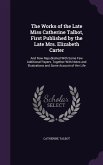 The Works of the Late Miss Catherine Talbot, First Published by the Late Mrs. Elizabeth Carter: And Now Republished With Some Few Additional Papers, T