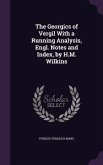 The Georgics of Vergil With a Running Analysis, Engl. Notes and Index, by H.M. Wilkins