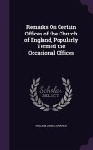 Remarks On Certain Offices of the Church of England, Popularly Termed the Occasional Offices