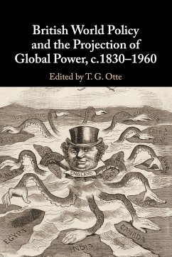 British World Policy and the Projection of Global Power, c.1830-1960 - Otte, T. G. (University of East Anglia)