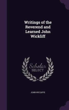 Writings of the Reverend and Learned John Wickliff - Wycliffe, John