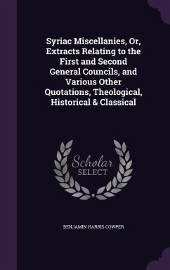 Syriac Miscellanies, Or, Extracts Relating to the First and Second General Councils, and Various Other Quotations, Theological, Historical & Classical - Cowper, Benjamin Harris