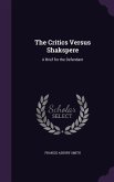 The Critics Versus Shakspere: A Brief for the Defendant