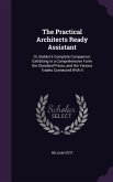 The Practical Architects Ready Assistant: Or, Builder's Complete Companion: Exhibiting in a Comprehensive Form the Standard Prices, and the Various Tr