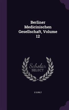 Berliner Medicinischen Gesellschaft, Volume 12 - Gurlt, E.