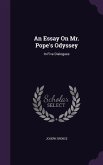 An Essay On Mr. Pope's Odyssey: In Five Dialogues