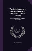 The Substance of a Course of Lectures On British Colonial Slavery: Delivered at Bradford, York and Scarborough