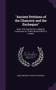 Ancient Petitions of the Chancery and the Exchequer: Ayant Trait Aux Îles De La Manche, Conservées Au Public Record Office À Londres