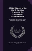 A Brief History of the North Carolina Troops on the Continental Establishment: In the War of the Revolution: With a Register of Officers of the Same
