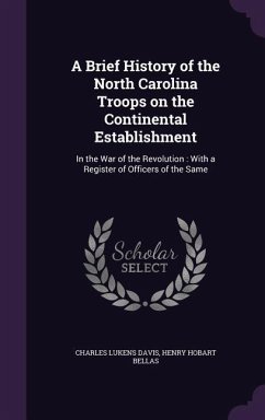 A Brief History of the North Carolina Troops on the Continental Establishment - Davis, Charles Lukens; Bellas, Henry Hobart