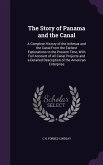 The Story of Panama and the Canal: A Complete History of the Isthmus and the Canal From the Earliest Explorations to the Present Time, With Full Accou