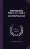 The Prayer Book Articles and Homilies: Some Forgotten Facts in Their History Which May Decide Their Interpretation