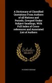 A Dictionary of Classified Quotations From Authors of all Nations and Periods, Grouped Under Subject-headings, With Full Index of Cross-references and