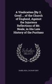 A Vindication [By Z. Grey] ... of the Church of England, Against the Injurious Reflections of Mr. Neale, in His Late History of the Puritans