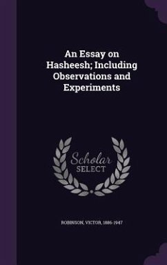 An Essay on Hasheesh; Including Observations and Experiments - Robinson, Victor