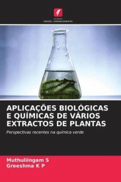 APLICAÇÕES BIOLÓGICAS E QUÍMICAS DE VÁRIOS EXTRACTOS DE PLANTAS - S, Muthuliingam;K P, Greeshma