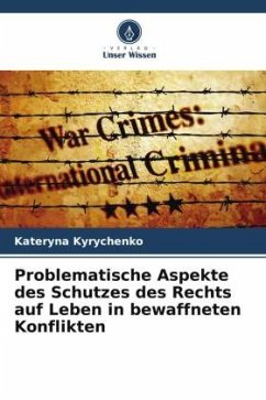 Problematische Aspekte des Schutzes des Rechts auf Leben in bewaffneten Konflikten - Kyrychenko, Kateryna