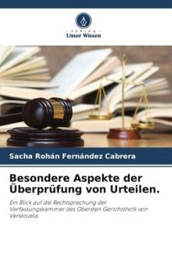 Besondere Aspekte der Überprüfung von Urteilen. - Fernández Cabrera, Sacha Rohán