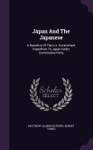 Japan And The Japanese: A Narrative Of The U.s. Government Expedition To Japan Under Commodore Perry
