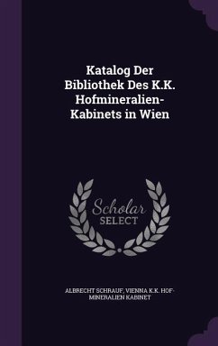 Katalog Der Bibliothek Des K.K. Hofmineralien-Kabinets in Wien - Schrauf, Albrecht; Kabinet, Vienna K. K. Hof-Mineralien